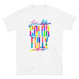 LIVE LIFE COLORFULLY T SHIRT